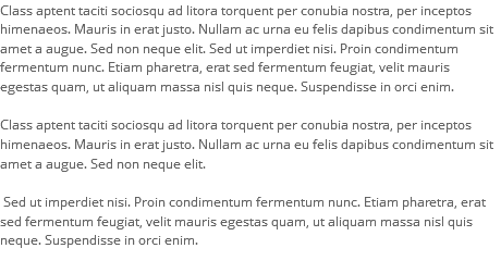 Class aptent taciti sociosqu ad litora torquent per conubia nostra, per inceptos himenaeos. Mauris in erat justo. Nullam ac urna eu felis dapibus condimentum sit amet a augue. Sed non neque elit. Sed ut imperdiet nisi. Proin condimentum fermentum nunc. Etiam pharetra, erat sed fermentum feugiat, velit mauris egestas quam, ut aliquam massa nisl quis neque. Suspendisse in orci enim. Class aptent taciti sociosqu ad litora torquent per conubia nostra, per inceptos himenaeos. Mauris in erat justo. Nullam ac urna eu felis dapibus condimentum sit amet a augue. Sed non neque elit. Sed ut imperdiet nisi. Proin condimentum fermentum nunc. Etiam pharetra, erat sed fermentum feugiat, velit mauris egestas quam, ut aliquam massa nisl quis neque. Suspendisse in orci enim.
