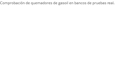 Comprobación de quemadores de gasoil en bancos de pruebas real.
