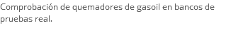 Comprobación de quemadores de gasoil en bancos de pruebas real.
