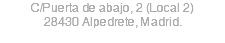 C/Puerta de abajo, 2 (Local 2) 28430 Alpedrete, Madrid.

